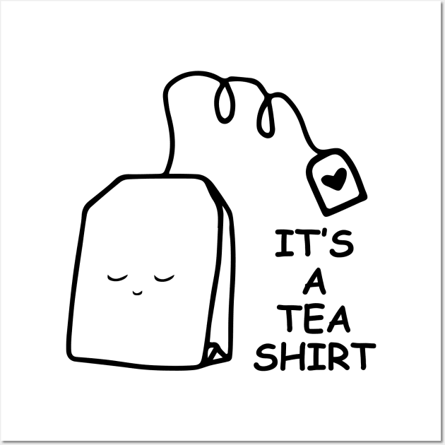 It's a tea shirt Wall Art by amalya